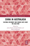 China in Australasia : cultural diplomacy and Chinese arts since the Cold War /