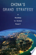 China's grand strategy : a roadmap to global power? /