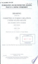 Stabilization and reconstruction : building peace in a hostile environment : hearing before the Committee on Foreign Relations, United States Senate, One Hundred Ninth Congress, first session, June 16, 2005.