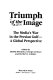 Triumph of the image : the media's war in the Persian Gulf : a global perspective /