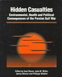 Hidden casualties : environmental, health, and political consequences of the Persian Gulf War /