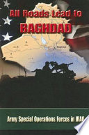 All roads lead to Baghdad  : Army Special Operations Forces in Iraq /