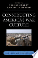 Constructing America's war culture : Iraq, media, and images at home /