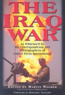 The Iraq War as witnessed by the correspondents and photographers of United Press International /