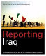 Reporting Iraq : an oral history of the war by the journalists who covered it /