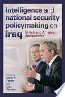 Intelligence and national security policymaking on Iraq : British and American perspectives /