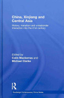 China, Xinjiang and Central Asia : history, transition and crossborder interaction into the 21st century /