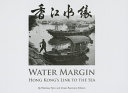 Xiang Jiang shui yuan = Water margin : Hong Kong's link ot the sea /