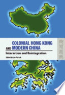 Colonial Hong Kong and modern China : interaction and reintegration /