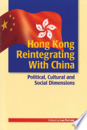 Hong Kong reintegrating with China : political, cultural and social dimensions /