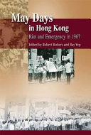 May days in Hong Kong : riot and emergency in 1967 /