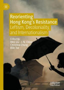 Reorienting Hong Kong's resistance : leftism, decoloniality, and internationalism /