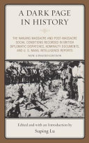 A dark page in history : the Nanjing Massacre and post-massacre social conditions recorded in British diplomatic dispatches, admiralty documents, and U.S. naval intelligence reports /