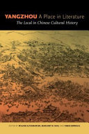 Yangzhou, a place in literature : the local in Chinese cultural history /