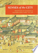Senses of the city : perceptions of Hangzhou and Southern Song China, 1127-1279 /