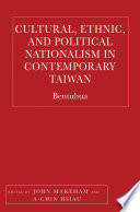 Cultural, Ethnic, and Political Nationalism in Contemporary Taiwan : Bentuhua /
