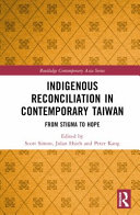 Indigenous reconciliation in contemporary Taiwan : from stigma to hope /