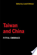 Taiwan and China : fitful embrace /