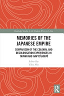 Memories of the Japanese empire : comparison of the colonial and decolonisation experiences in Taiwan and Nan'yō Guntō /