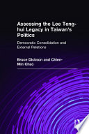 Assessing the Lee Teng-hui legacy in Taiwan's politics : democratic consolidation and external relations /