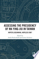 Assessing the Presidency of Ma Ying-jiu in Taiwan : Hopeful Beginning, Hopeless End? /