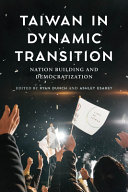Taiwan in dynamic transition : nation-building and democratization /