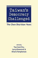 Taiwan's democracy challenged : the Chen Shui-bian years /