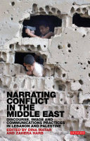 Narrating Conflict in the Middle East : Discourse, Image and Communications Practices in Lebanon and Palestine.
