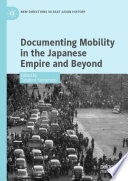 Documenting Mobility in the Japanese Empire and Beyond /