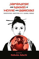 Japanese and Nikkei at home and abroad : negotiating identities in a global world /