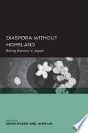 Diaspora without homeland : being Korean in Japan /