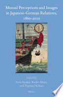 Mutual perceptions and images in Japanese-German relations, 1860-2010 /