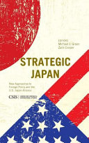 Strategic Japan : new approaches to foreign policy and the U.S.-Japan alliance /
