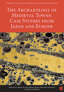 Archaeology of medieval towns : case studies from Japan and Europe /