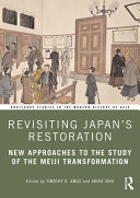 Revisiting Japan's restoration : new approaches to the study of the Meiji transformation /