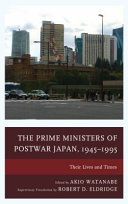 The prime ministers of postwar Japan, 1945-1995 : their lives and times /