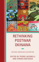 Rethinking postwar Okinawa : beyond American occupation /