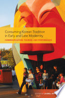Consuming Korean tradition in early and late modernity : commodification, tourism, and performance /