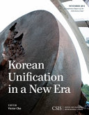 Korean unification in a new era : a conference report of the CSIS Korea Chair, November 2014 /