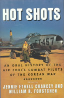 Hot shots : an oral history of the Air Force combat pilots of the Korean War /