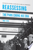 Reassessing the Park Chung Hee era, 1961-1979 : development, political thought, democracy & cultural influence /