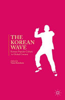 The Korean wave : Korean popular culture in global context /