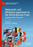 Diplomatic and mediated arguments in the North Korean crisis : engaging the hermit kingdom /