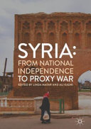 Syria : from national independence to proxy war /