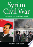 Syrian Civil War : the essential reference guide /
