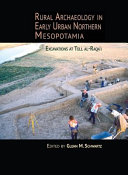 Rural archaeology in early urban northern Mesopotamia : excavations at Tell al-Raqa'i /