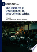 The Business of Development in Post-Colonial Africa /