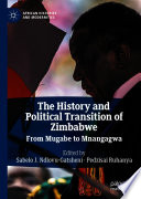 The History and Political Transition of Zimbabwe : From Mugabe to Mnangagwa /