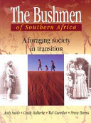 The Bushmen of southern Africa : a foraging society in transition /