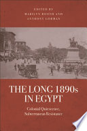 The long 1890s in Egypt : colonial quiescence, subterranean resistance /